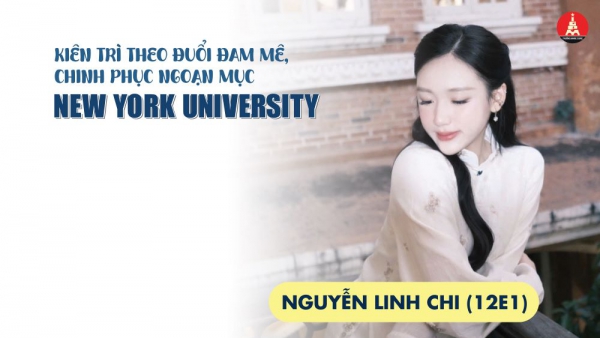 THPT | KI&Ecirc;N TR&Igrave; THEO ĐUỔI ĐAM M&Ecirc;, CHINH PHỤC NGOẠN MỤC NEW YORK UNIVERSITY